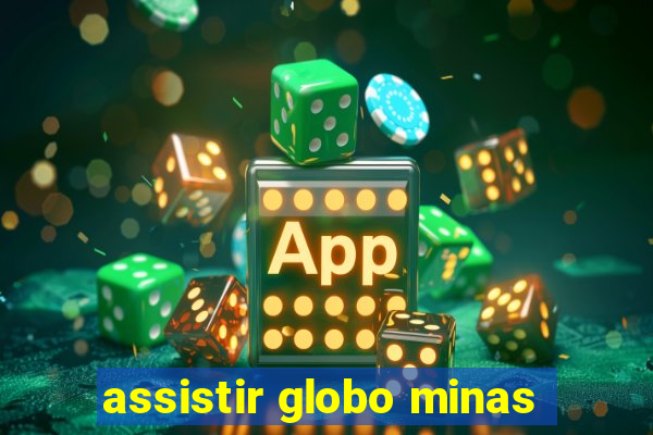 assistir globo minas